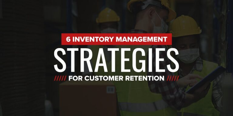 6 Inventory Management Strategies for Customer Retention