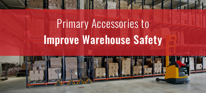 Primary Accessories to Improve Warehouse Safety