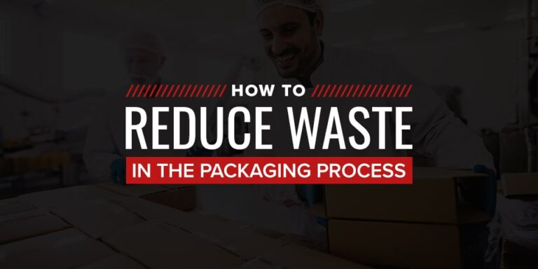 How to Reduce Waste in the Packaging Process